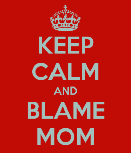 keep-calm-and-blame-mom
